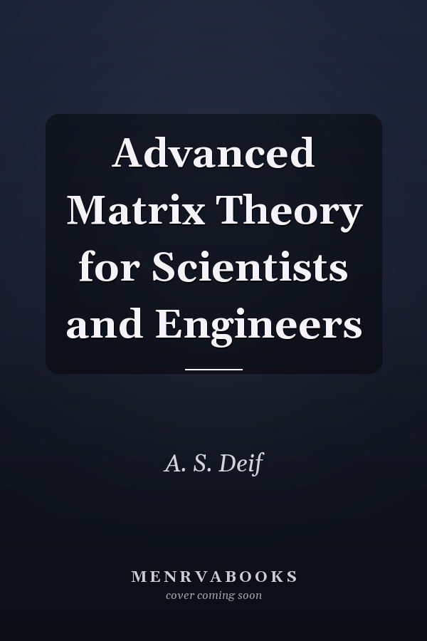 Advanced Matrix Theory for Scientists and Engineers
