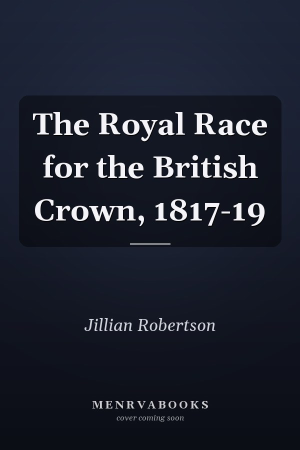 The Royal Race for the British Crown, 1817-19