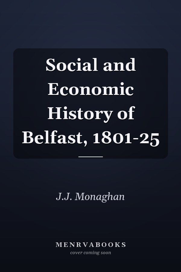 Social and Economic History of Belfast, 1801-25