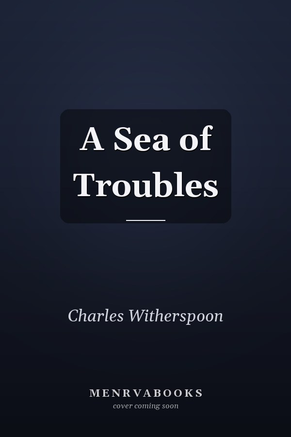 A Sea of Troubles