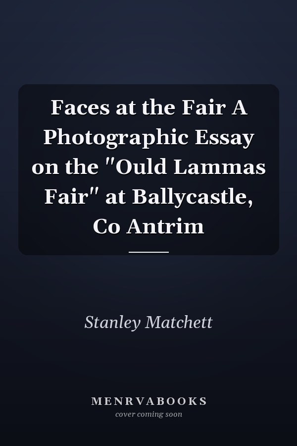 Faces at the Fair A Photographic Essay on the "Ould Lammas Fair" at Ballycastle, Co Antrim