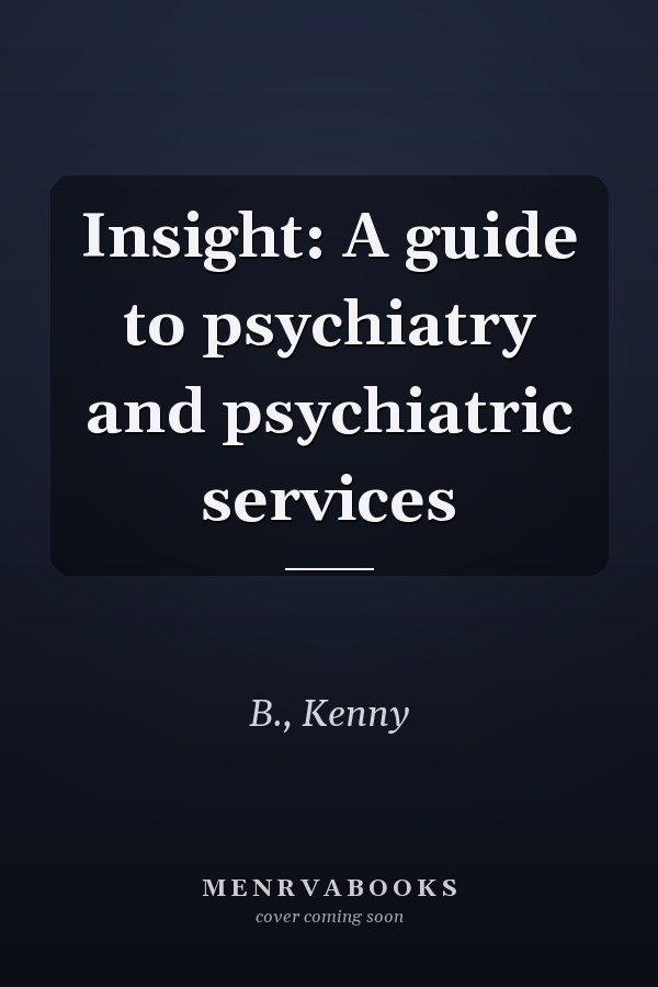Insight: A guide to psychiatry and psychiatric services