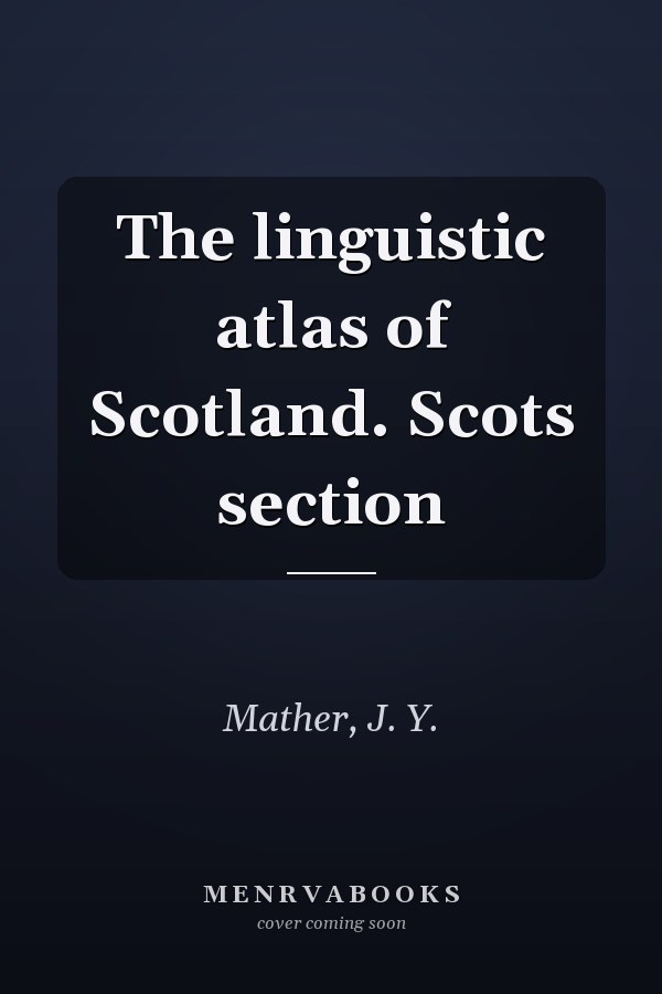The linguistic atlas of Scotland. Scots section