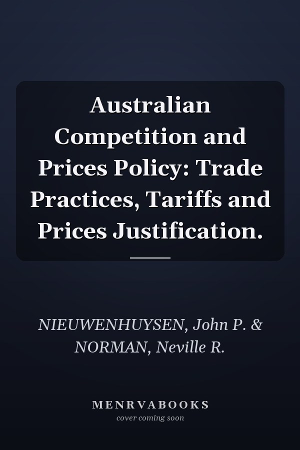 Australian Competition and Prices Policy: Trade Practices, Tariffs and Prices Justification.