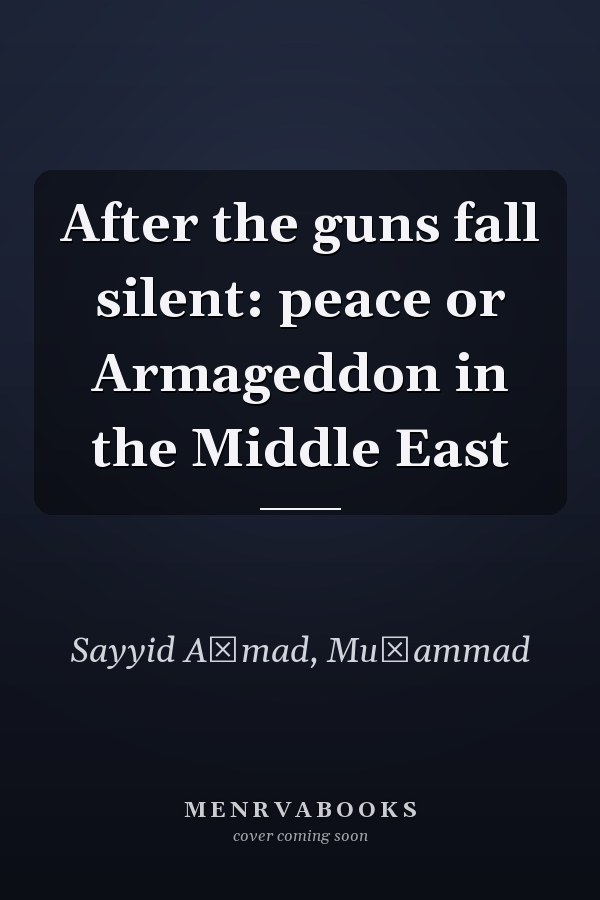 After the guns fall silent: peace or Armageddon in the Middle East