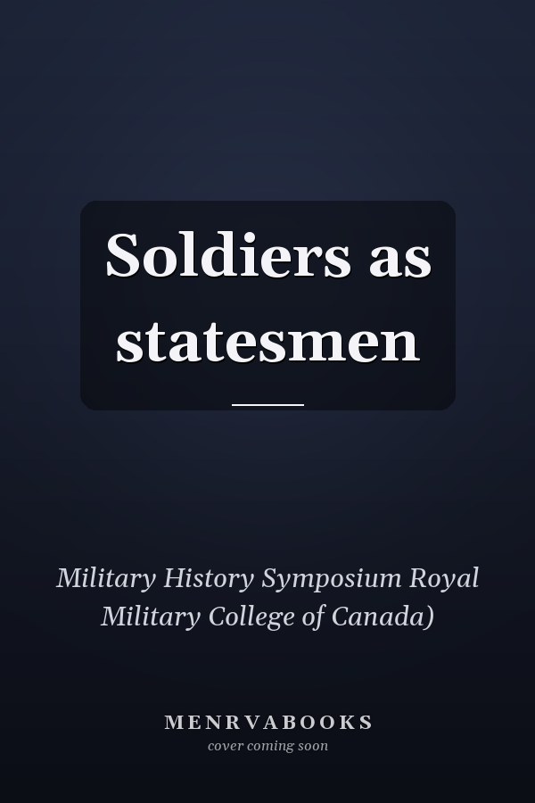 Soldiers as statesmen