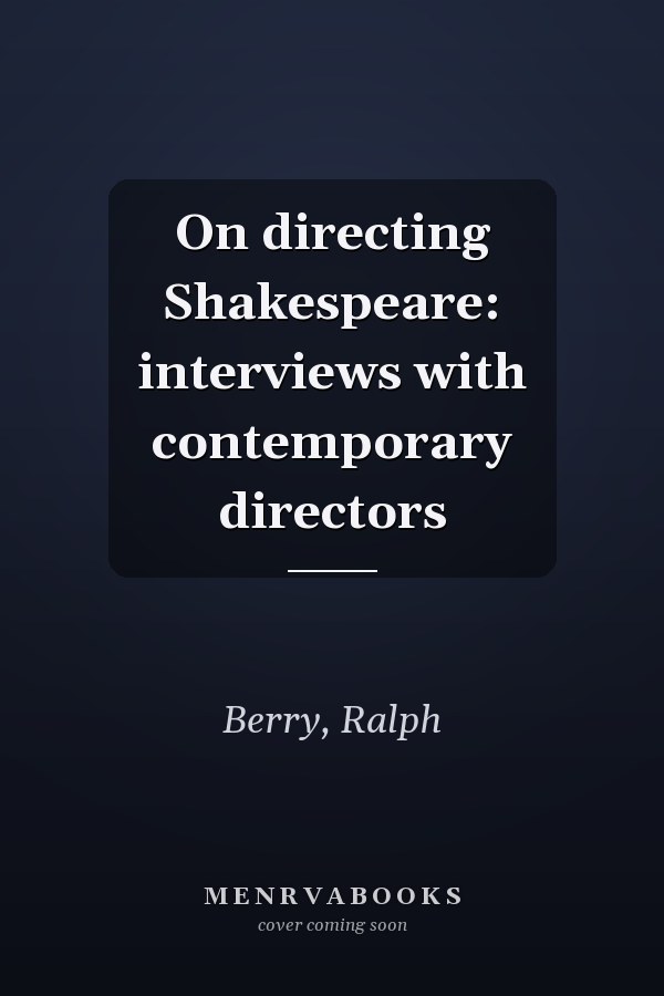 On directing Shakespeare: interviews with contemporary directors