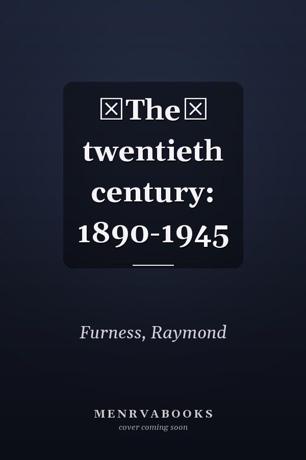 The twentieth century: 1890-1945