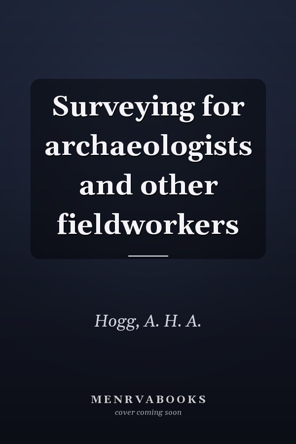 Surveying for archaeologists and other fieldworkers