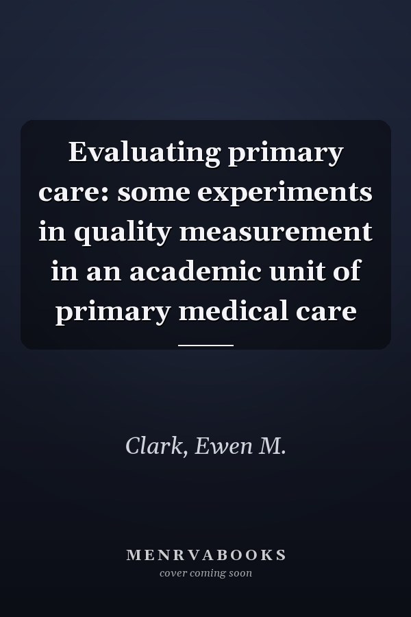 Evaluating primary care: some experiments in quality measurement in an academic unit of primary medical care