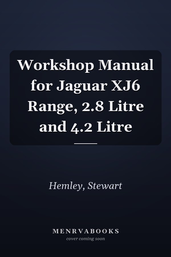 Workshop Manual for Jaguar XJ6 Range, 2.8 Litre and 4.2 Litre