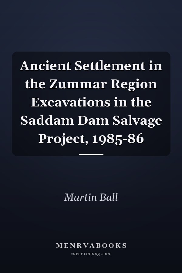 Ancient Settlement in the Zummar Region Excavations in the Saddam Dam Salvage Project, 1985-86