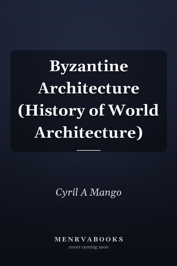 Byzantine Architecture (History of World Architecture)