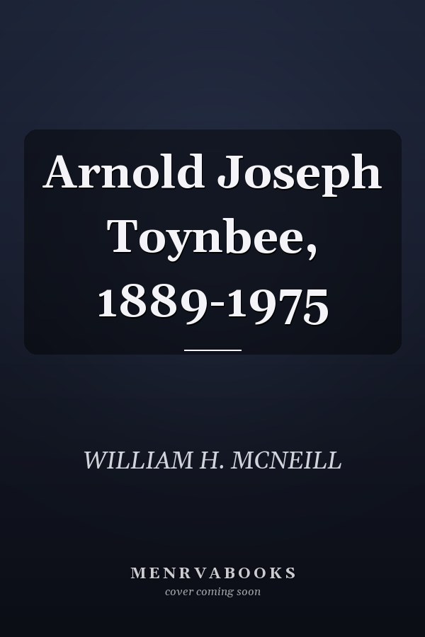 Arnold Joseph Toynbee, 1889-1975