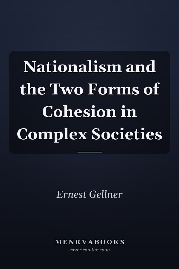 Nationalism and the Two Forms of Cohesion in Complex Societies