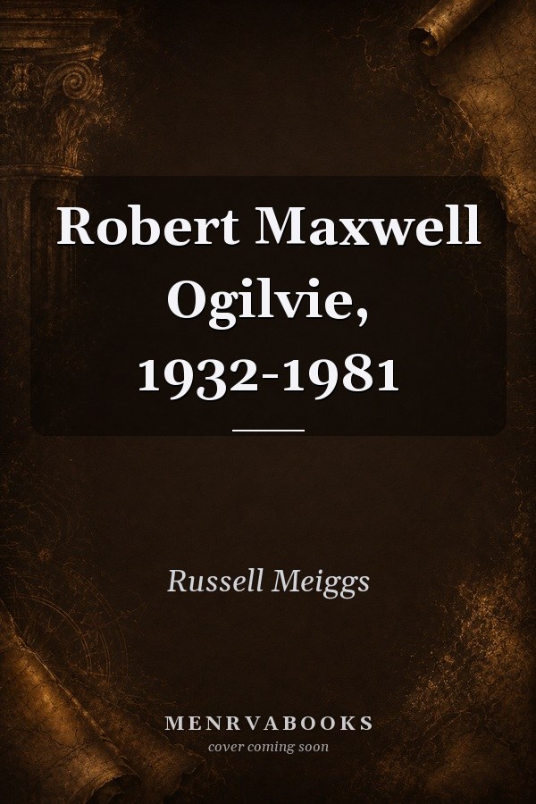 Robert Maxwell Ogilvie, 1932-1981