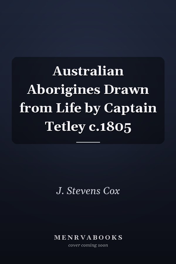 Australian Aborigines Drawn from Life by Captain Tetley c.1805