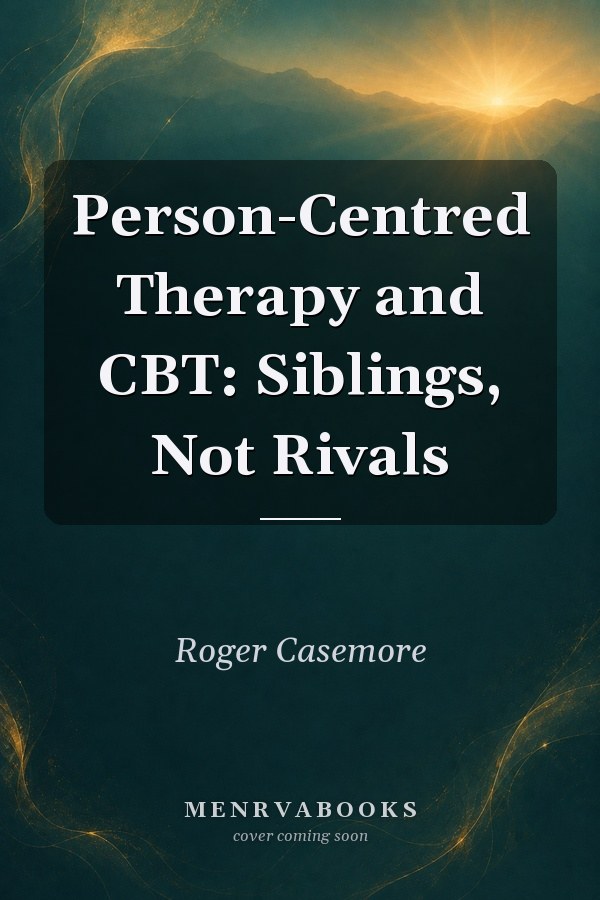 Person-Centred Therapy and CBT: Siblings, Not Rivals