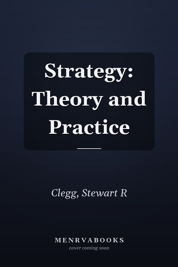 Strategy: Theory and Practice