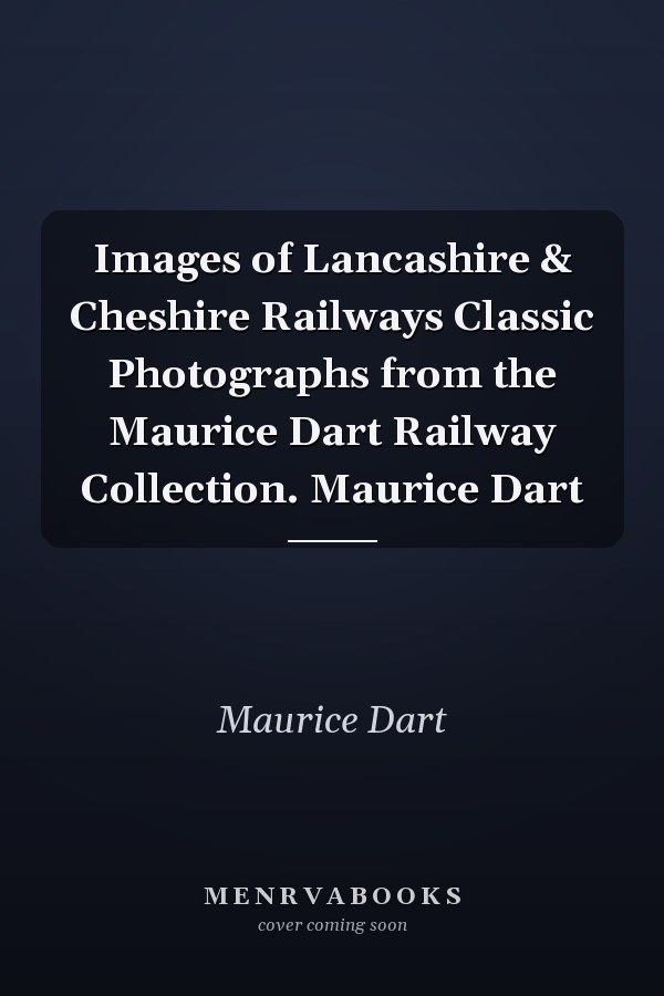 Images of Lancashire & Cheshire Railways Classic Photographs from the Maurice Dart Railway Collection. Maurice Dart