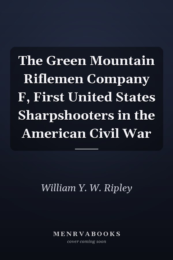 The Green Mountain Riflemen Company F, First United States Sharpshooters in the American Civil War