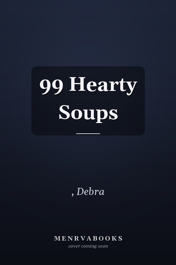 99 Hearty Soups