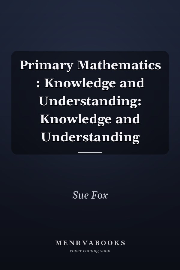 Primary Mathematics : Knowledge and Understanding: Knowledge and Understanding