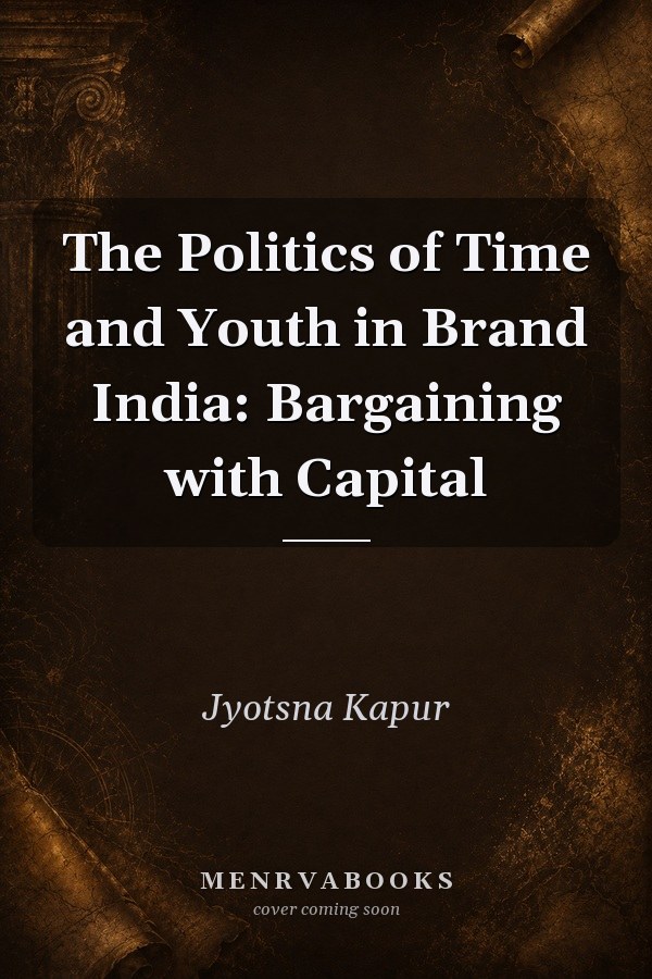 The Politics of Time and Youth in Brand India: Bargaining with Capital