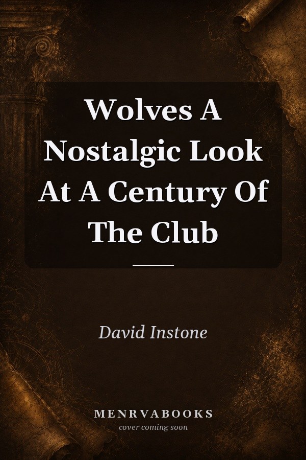 Wolves A Nostalgic Look At A Century Of The Club