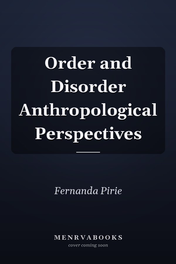 Order and Disorder Anthropological Perspectives