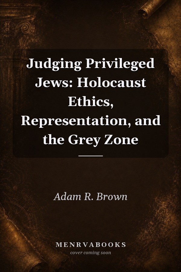 Judging Privileged Jews: Holocaust Ethics, Representation, and the Grey Zone