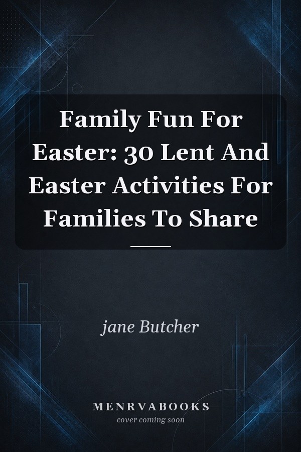 Family Fun For Easter: 30 Lent And Easter Activities For Families To Share