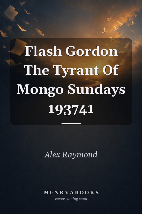 Flash Gordon: The Tyrant of Mongo Sundays 1937-1941