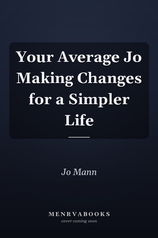 Your Average Jo Making Changes for a Simpler Life