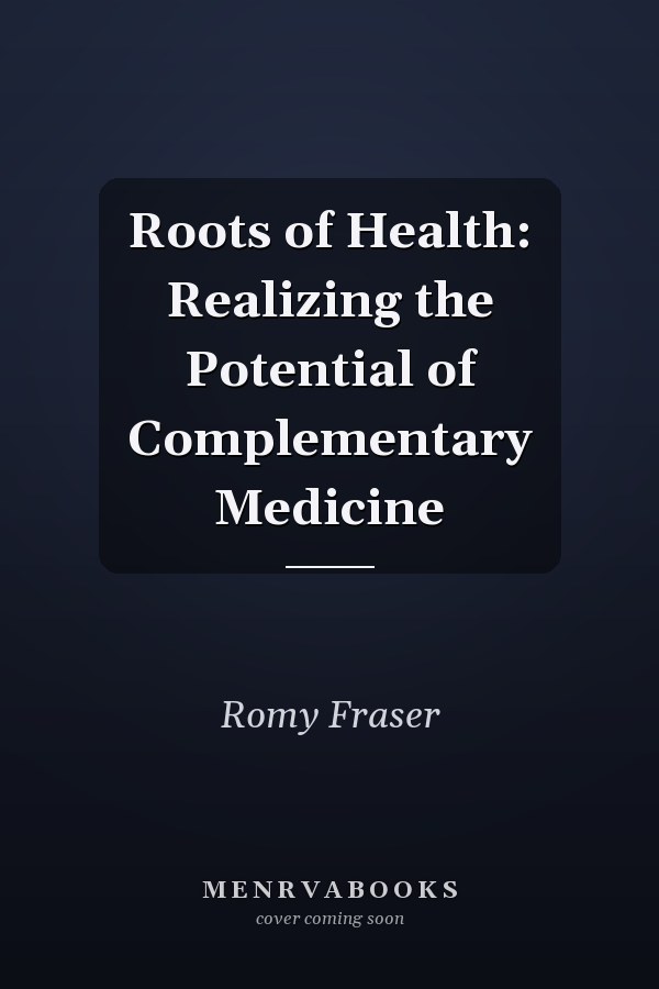 Roots of Health: Realizing the Potential of Complementary Medicine