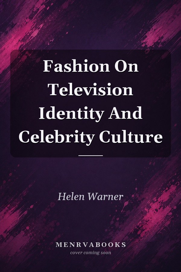Fashion On Television Identity And Celebrity Culture