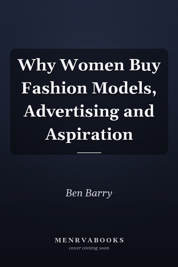 Why Women Buy Fashion Models, Advertising and Aspiration