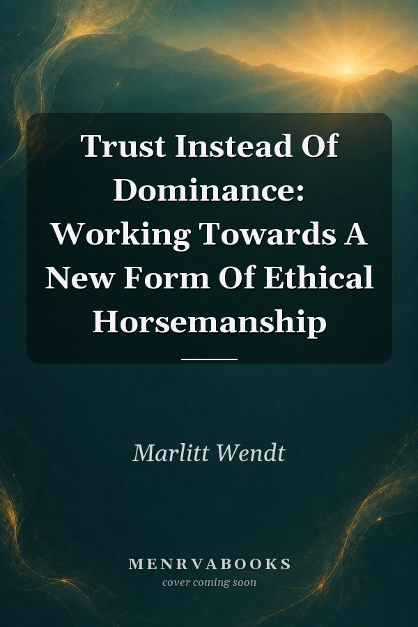 Trust Instead Of Dominance: Working Towards A New Form Of Ethical Horsemanship