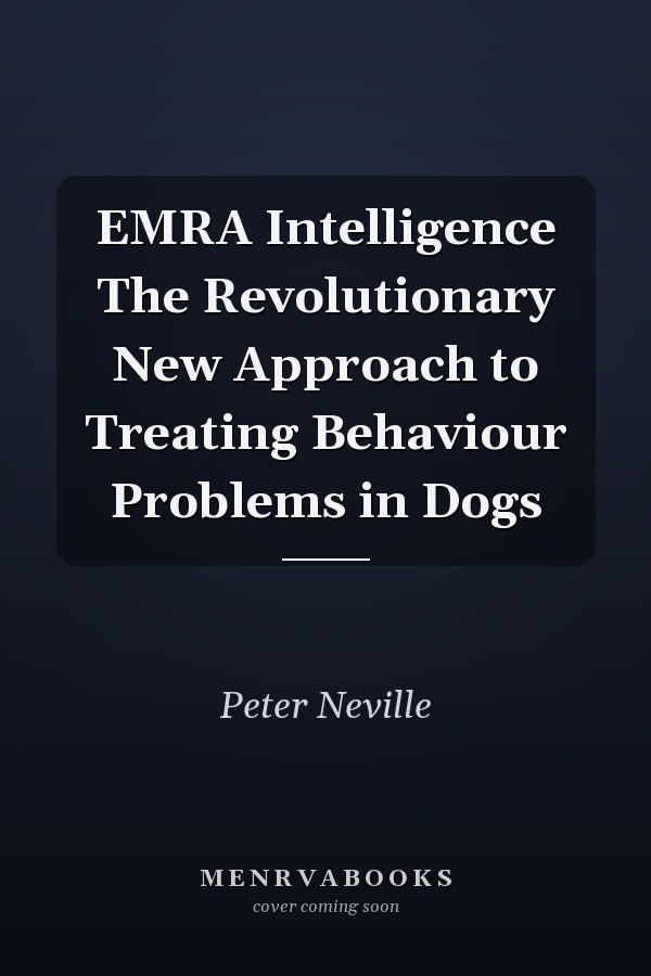 EMRA Intelligence The Revolutionary New Approach to Treating Behaviour Problems in Dogs