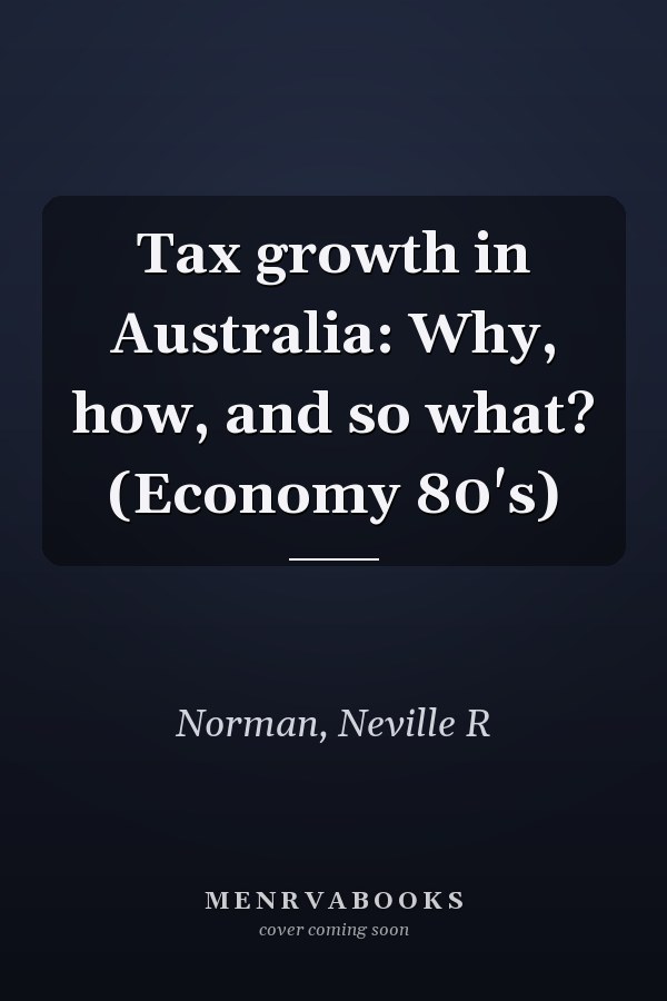 Tax growth in Australia: Why, how, and so what? (Economy 80's)