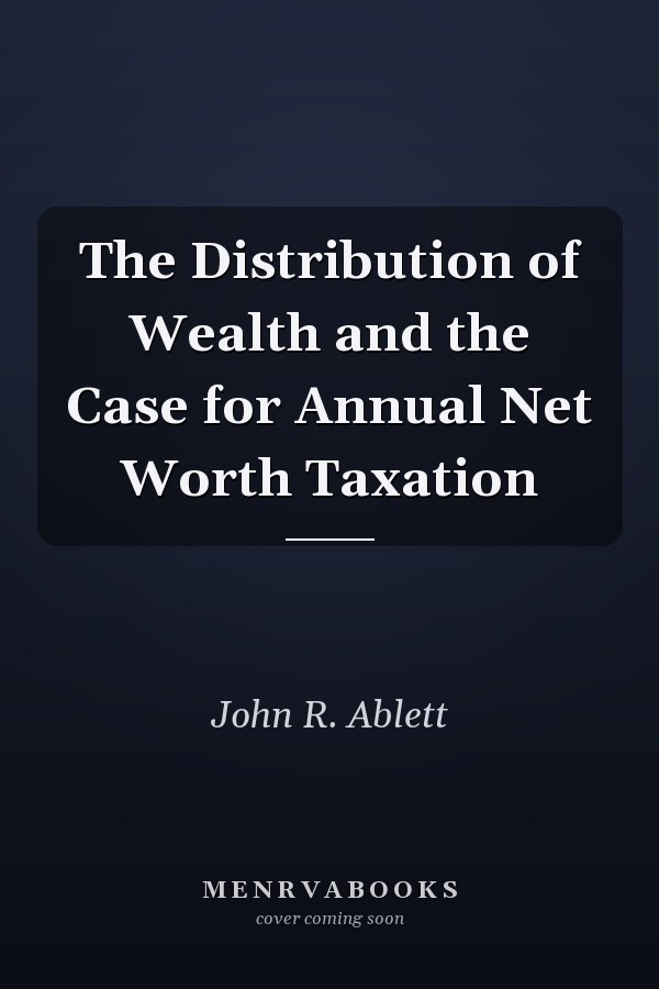 The Distribution of Wealth and the Case for Annual Net Worth Taxation
