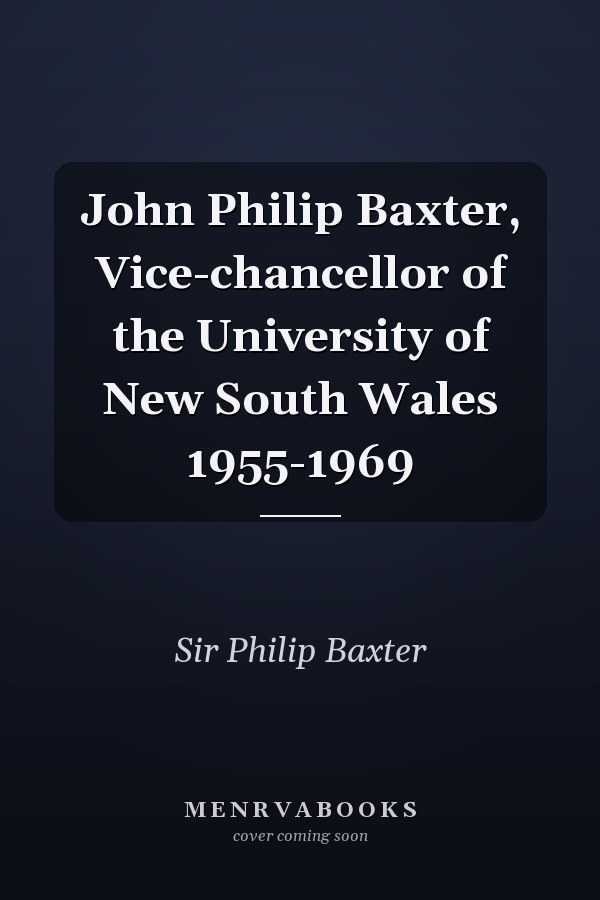 John Philip Baxter, Vice-chancellor of the University of New South Wales 1955-1969