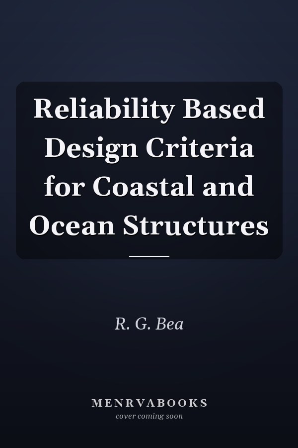 Reliability Based Design Criteria for Coastal and Ocean Structures