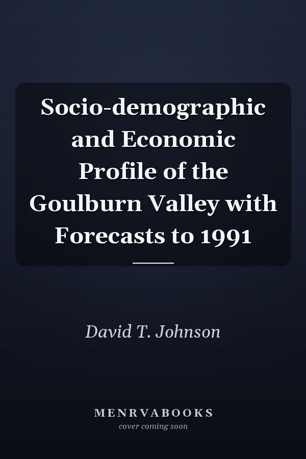 Socio-demographic and Economic Profile of the Goulburn Valley with Forecasts to 1991