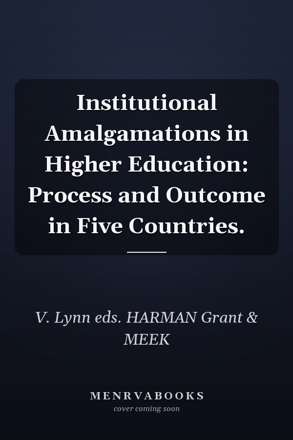 Institutional Amalgamations in Higher Education: Process and Outcome in Five Countries.
