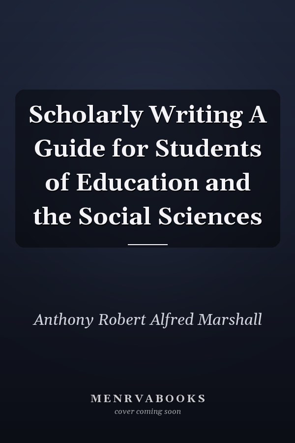 Scholarly Writing A Guide for Students of Education and the Social Sciences
