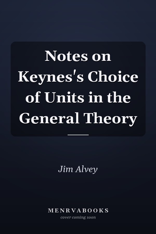 Notes on Keynes's Choice of Units in the General Theory