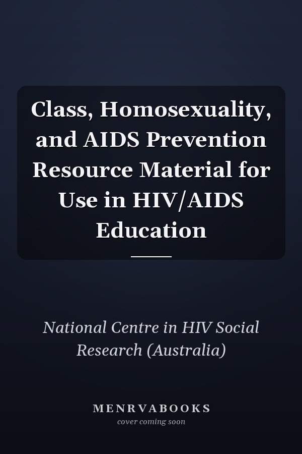 Class, Homosexuality, and AIDS Prevention Resource Material for Use in HIV/AIDS Education