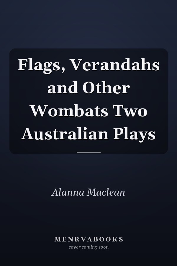 Flags, Verandahs and Other Wombats Two Australian Plays
