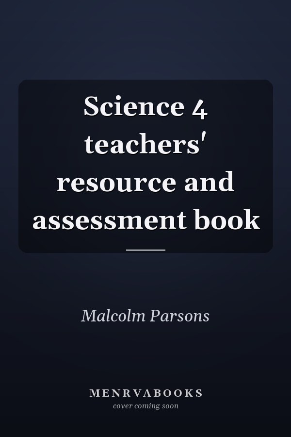Science 4 teachers' resource and assessment book